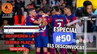 ELS DESCONVOCATS #50 | EL BARÇA RECUPERA la 2a PLAÇA! QUÈ PASSA AMB VITOR ROQUE? EL XAVI QUIZ