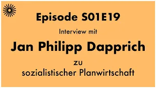 S01E19 - Jan Philipp Dapprich zu sozialistischer Planwirtschaft