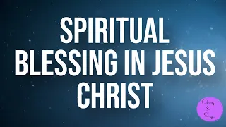 Spiritual Blessing in Jesus Christ  I December 4th, 2022 I Sunday School I Ephesians 1:3-14