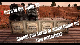 7 Days to Die (Alpha 20) Should you scrap or smelt items for raw materials?