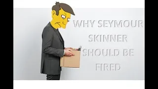 10 Reasons Why Principal Skinner Should Be Fired