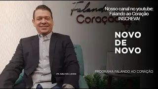 NOVO DE NOVO | Programa Falando ao Coração | Pastor Welton Lemos.