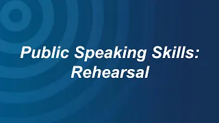 Public Speaking Skills: Rehearsal