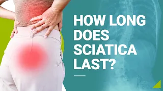 How Long Does Sciatica Last?