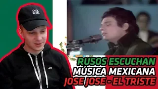 RUSSIANS REACT TO MEXICAN MUSIC | Jose Jose - El Triste (En Vivo) | REACTION