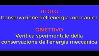 Lezioni di Fisica: Esperimento Conservazione Energia Meccanica (PARTE 1)