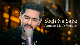 Armaan Malik New Unplugged Song - Soch Na Sake (Arijit Singh)