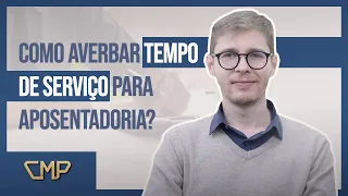 Como averbar TEMPO DE SERVIÇO para APOSENTADORIA?