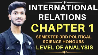 Levels of Analysis : International Relations Chapter 1 ( Semester 3rd Political Science Honours )