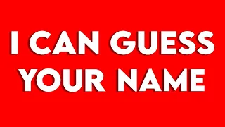 THIS VIDEO WILL GUESS YOUR NAME