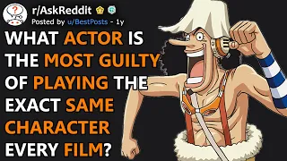 Who's The Most "One Trick Pony" Actor Of All-Time? (r/AskReddit)