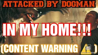 " DOGMAN ATTACKED ME IN MY HOME !" ( CONTENT WARNING )