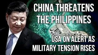 CHINA Threatens Philippines - USA on Alert to Support as Military Tension Rises in South China Sea