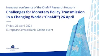 Challenges for Monetary Policy Transmission in a Changing World (“ChaMP”) - Day2