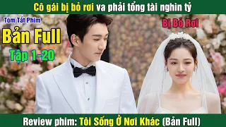 Review Phim: Bị chồng phản bội cô gái mập mờ tổng tài nghìn tỷ | Tôi Sống Ở Nơi Khác (Bản Full)