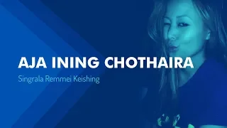 AJA INING CHOTHAIRA | SINGRALA | TANGKHUL SONG