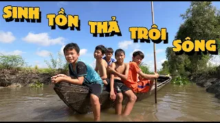 Anh Ba Phải | Sinh Tồn Thả Trôi Sông - Kiếm Ăn Xuôi Theo Dòng | Survival In The River