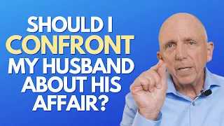 Should I Confront My Husband About His Affair? | Paul Friedman