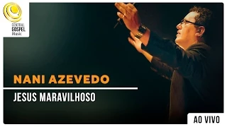 Nani Azevedo - Jesus Maravilhoso | DVD Sou Curado (Ao Vivo)