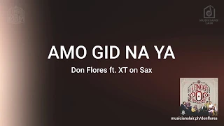 Don Flores - Amo Gid Na Ya ft. XT on Sax (Lyric Video)