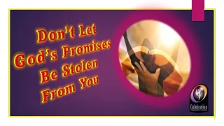 Don't Let God's Promises Be Stolen From You