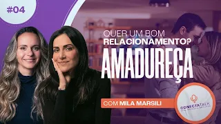 A chave pra um RELACIONAMENTO de SUCESSO: AMADURECIMENTO- Com Mila Marsili | Conecta Talk #4