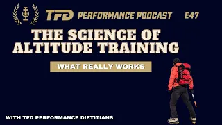 The Science of Altitude Training | TFD Performance Podcast E47