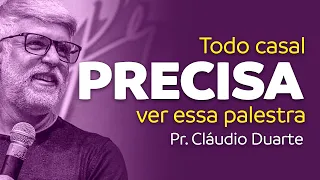 TODO CASAL PRECISA OUVIR ESSA PALESTRA - Pr. Cláudio Duarte | 66 Motivos