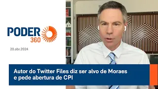 Autor do Twitter Files diz ser alvo de Moraes e pede abertura de CPI