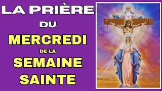 ✝️ LA PRIÈRE DU MERCREDI DE LA SEMAINE SAINTE ✝️ CARÊME 2024 AVEC LA VIERGE MARIE