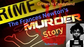 MONEY IS THE ROOT OF ALL HER EVIL! THE FRANCES NEWTON MURDER STORY #new #sad #trending #crime #viral