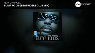 Ron Carroll - Bump To Dis (BeatRiderZ Club Mix)