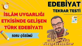 İSLAM UYGARLIĞI ETKİSİNDE GELİŞEN TÜRK EDEBİYATI SORU ÇÖZÜMÜ