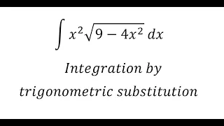 Calculus Help: Integral of ∫ x^2 √(9-4x^2 )  dx - Integration by trigonometric substitution