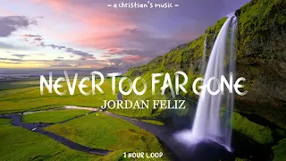 Never Too Far Gone - Jordan Feliz | 1 HOUR LOOP (LYRICS)