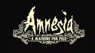 Amnesia: A Machine For Pigs OST - Factory Gates - Extended