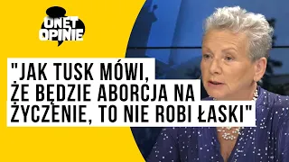 Monika Płatek: jak Tusk mówi, że będzie aborcja na życzenie, to nie robi łaski