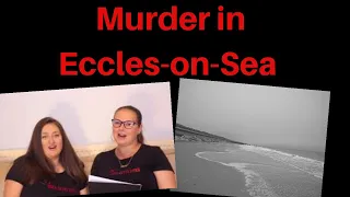 Murder in Eccles-On-Sea - True crime discussion - Thomas Marshall - uk true crime