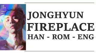 JONGHYUN (종현) - Fireplace (벽난로) (HAN/ROM/ENG Lyrics)