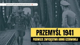 Przemyśl 1941. Pierwsze zwycięstwo Armii Czerwonej nad Wehrmachtem