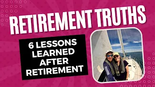 6 TRUTHS We Learned AFTER Retirement | Life Lessons Since we Retired