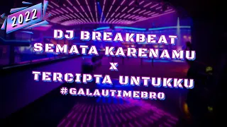 DJ BREAKBEAT SEMATA KARENAMU x TERCIPTA UNTUKKU 2022 [ MELODY PALING MANTAP ] #galautimebro