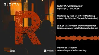 Slotta "Anticipation (R - RAY  pt1)"  [Deeper Shades Recordings]