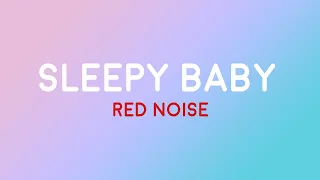 6 Hours Sleepy Baby | Red Noise | Black Screen | Colic Relief | Soothe Crying | Relax | Sleep Aid