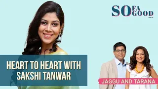 Heart to heart with SAKSHI TANWAR | Sofa So Good Special | Podcast | Jaggu & Tarana