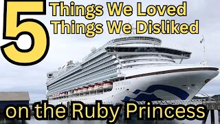 5 Things We Loved About Our Cruise On The Ruby Princess To Alaska And 5 Things We Didn't!