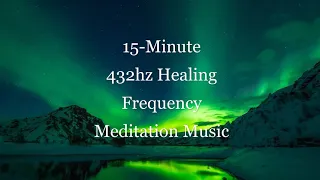 15-Minute Deep Focus Meditation/432Hz Healing Frequency Meditation Music/Prayer Time Music