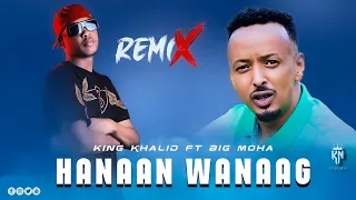 BIG MOHA FT KING KHALID - HANAAN WANAAG - REMIX || OFFICIAL MUSIC AUDIO ||