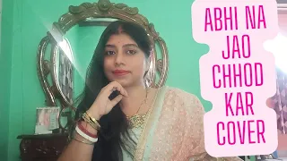 Abhi Na Jao Chhod Kar | Cover By Paramita Bera