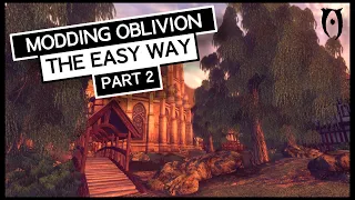 Modding Oblivion THE EASY WAY - Part 2 | Remastering Oblivion